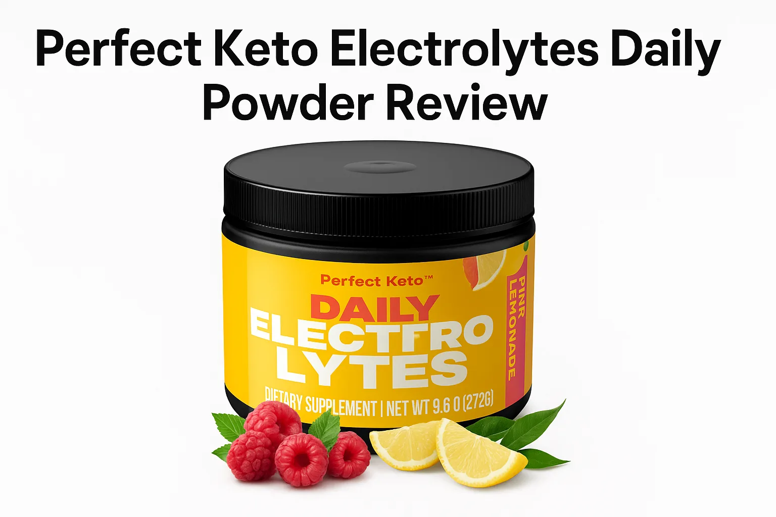 Perfect Keto Electrolytes Daily Powder jar with raspberries and lemon. Perfect Keto Electrolytes Daily Powder Review
