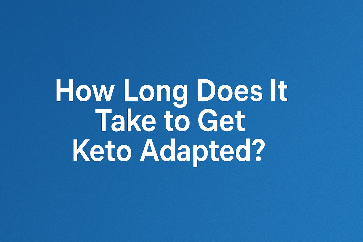 How Long Does It Take to Get Keto Adapted? post thumbnail image